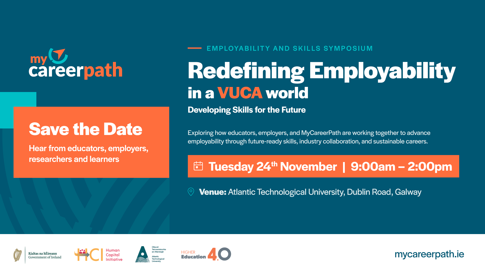 Employability and Skills Symposium: Redefining Employability in a VUCA world. Exploring how HigherEd 4.0 and MyCareerPath are advancing employability through future-ready skills, industry collaboration, and sustainable careers. Wednesday 24th November 9:00am - 2:00pm in Theatre 1000, ATU Galway.